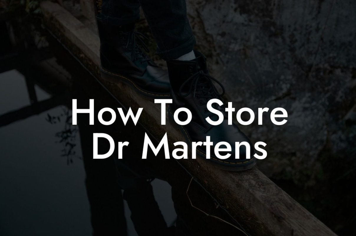 How To Store Dr Martens