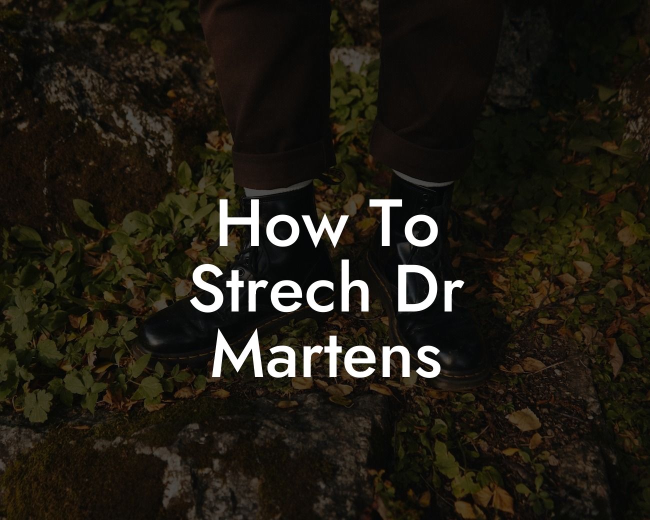 How To Strech Dr Martens