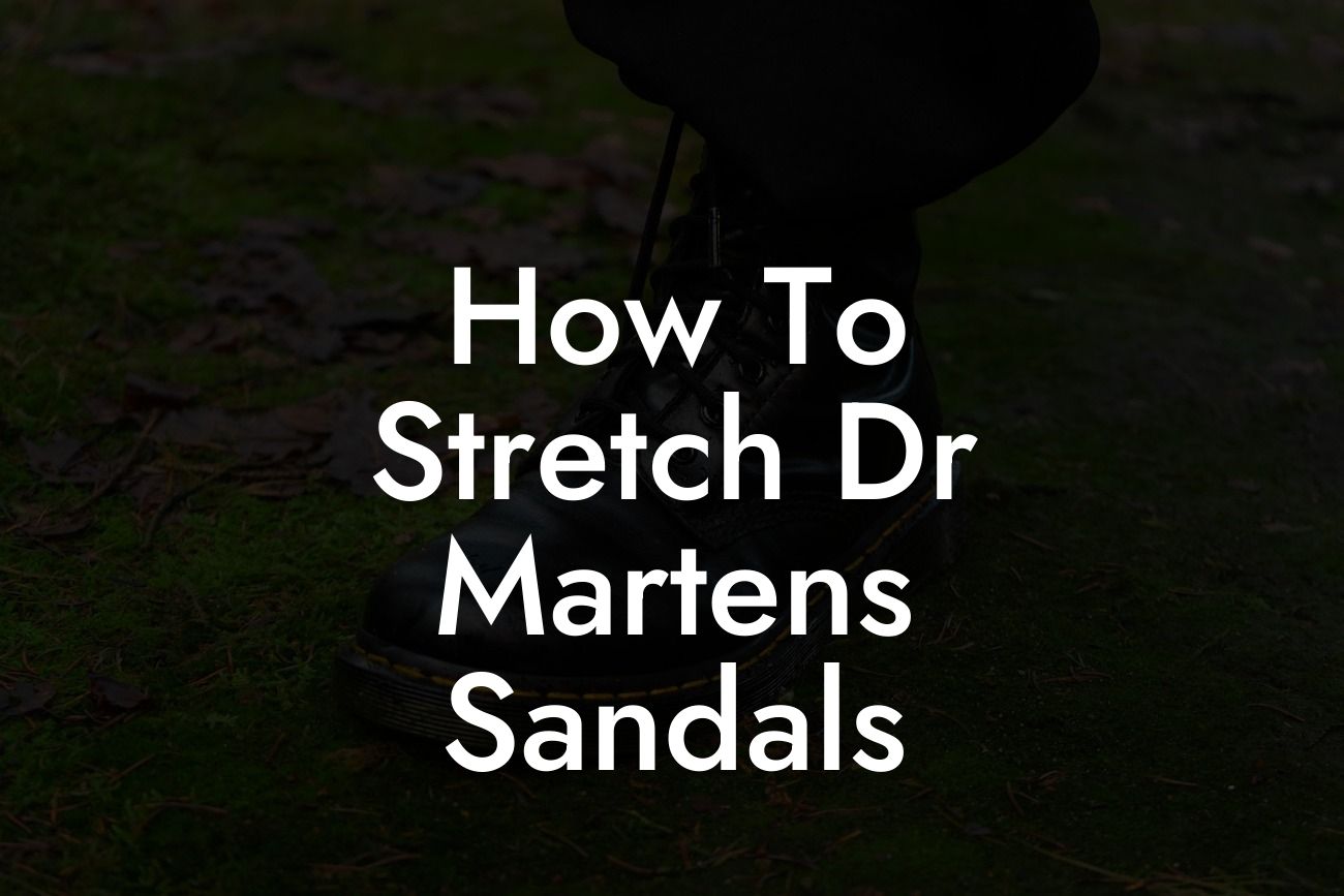 How To Stretch Dr Martens Sandals