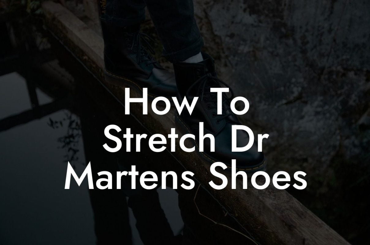 How To Stretch Dr Martens Shoes