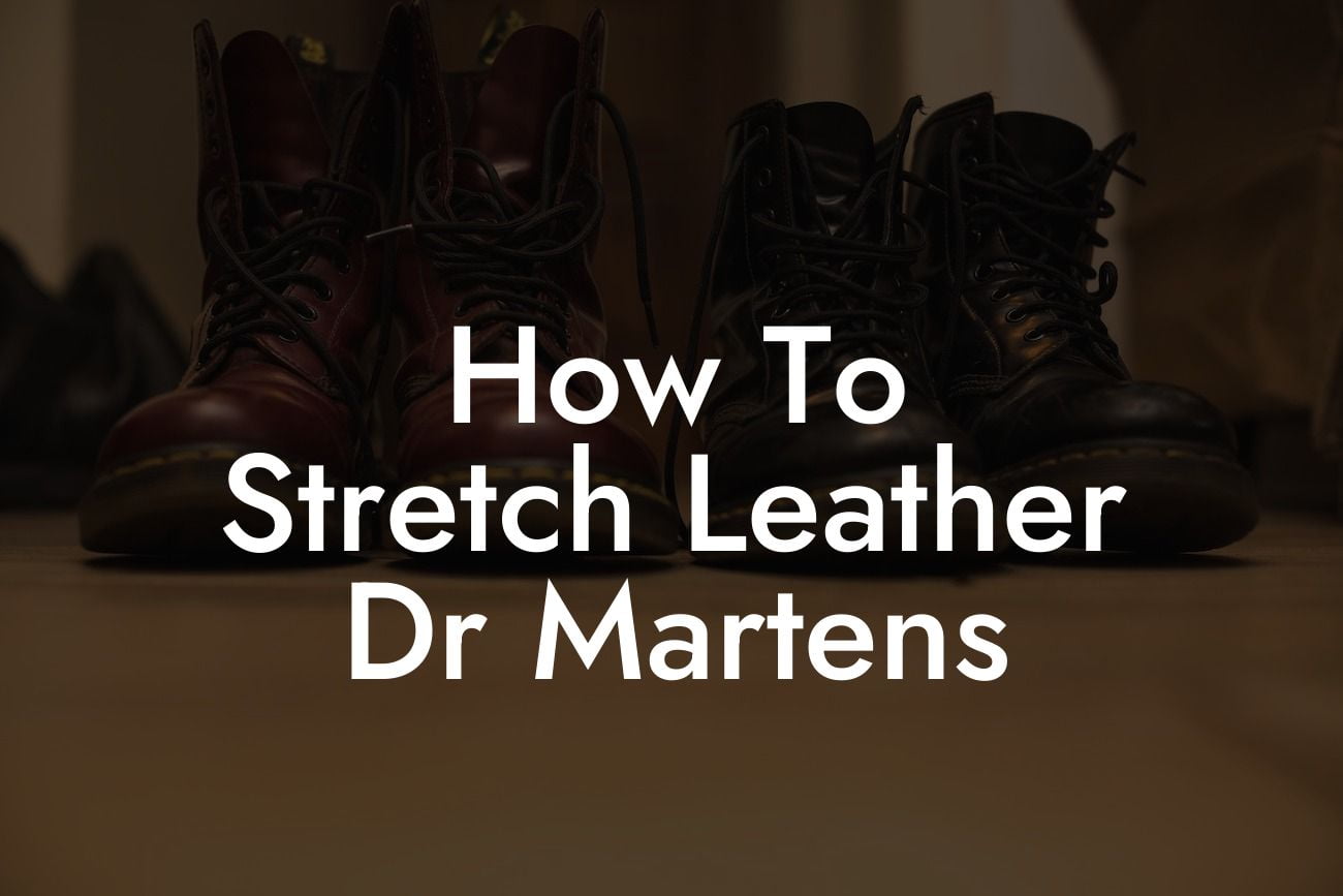 How To Stretch Leather Dr Martens