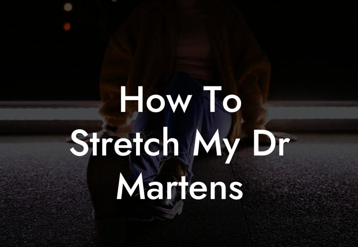 How To Stretch My Dr Martens