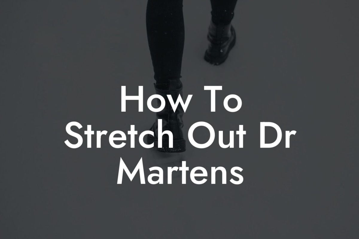 How To Stretch Out Dr Martens