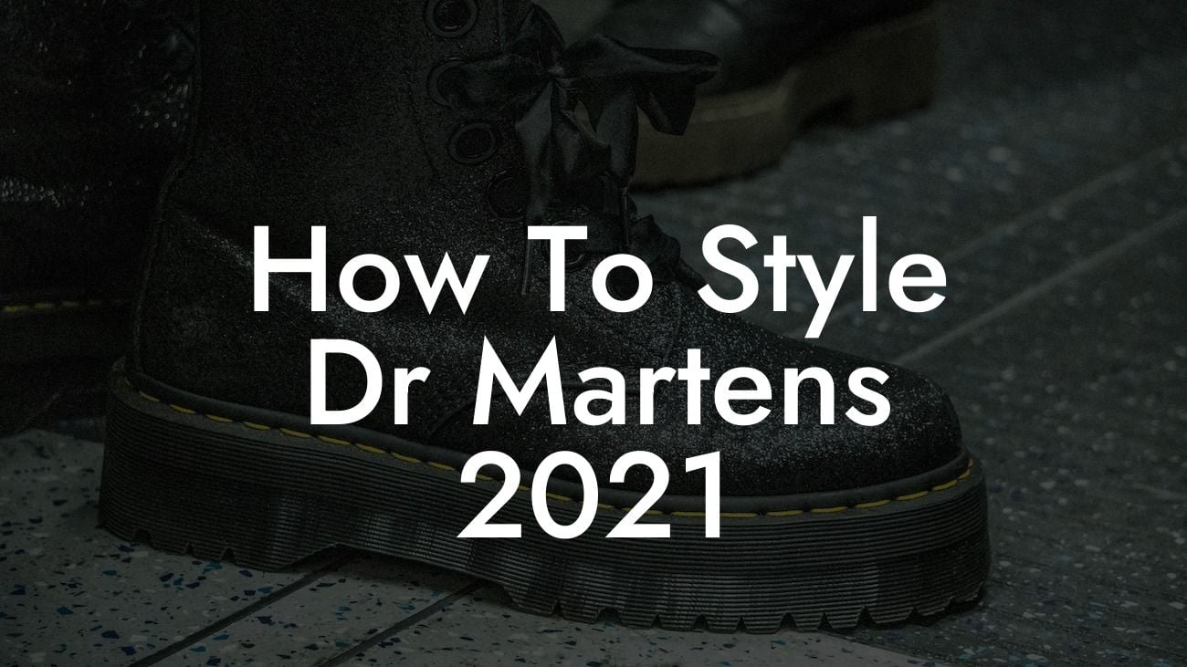How To Style Dr Martens 2021