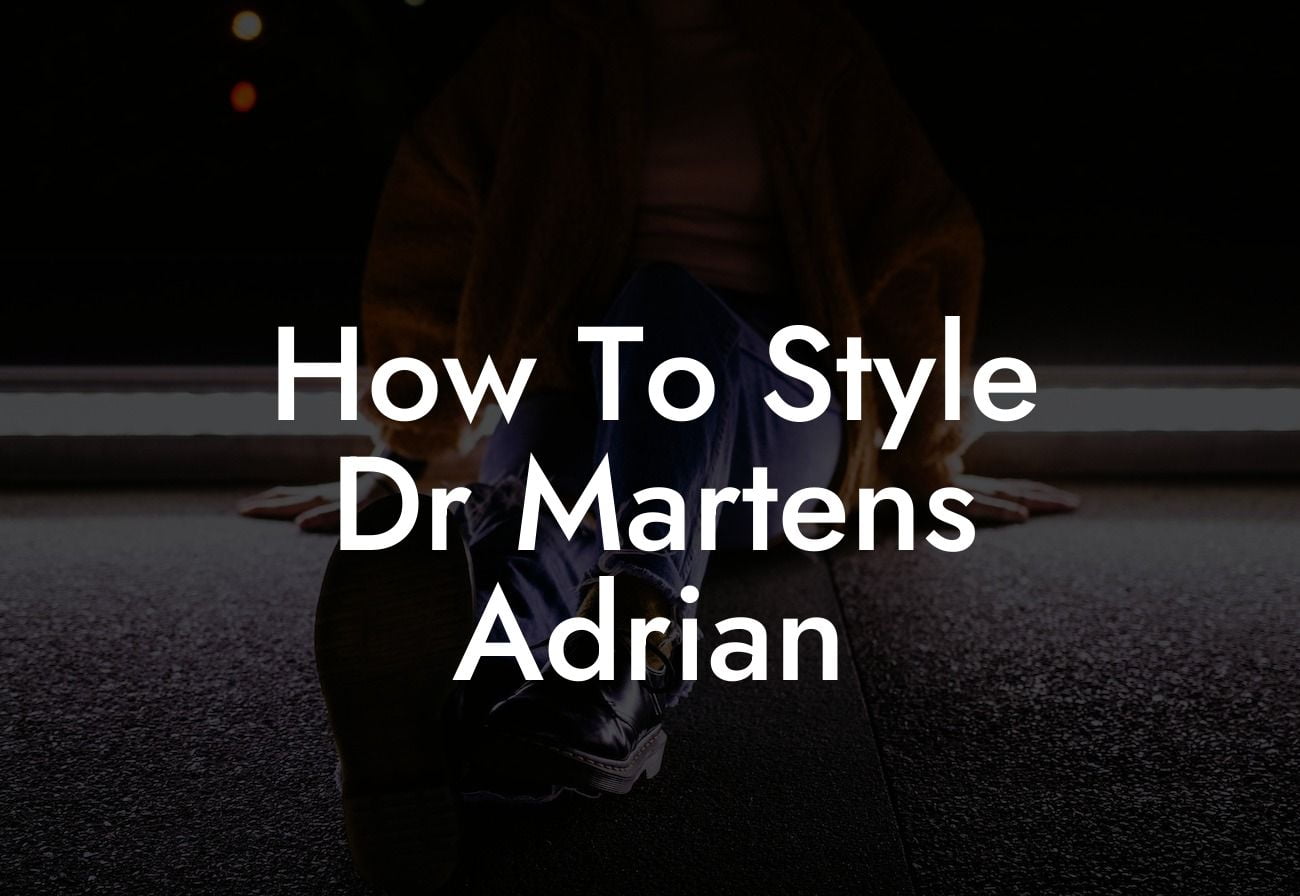 How To Style Dr Martens Adrian