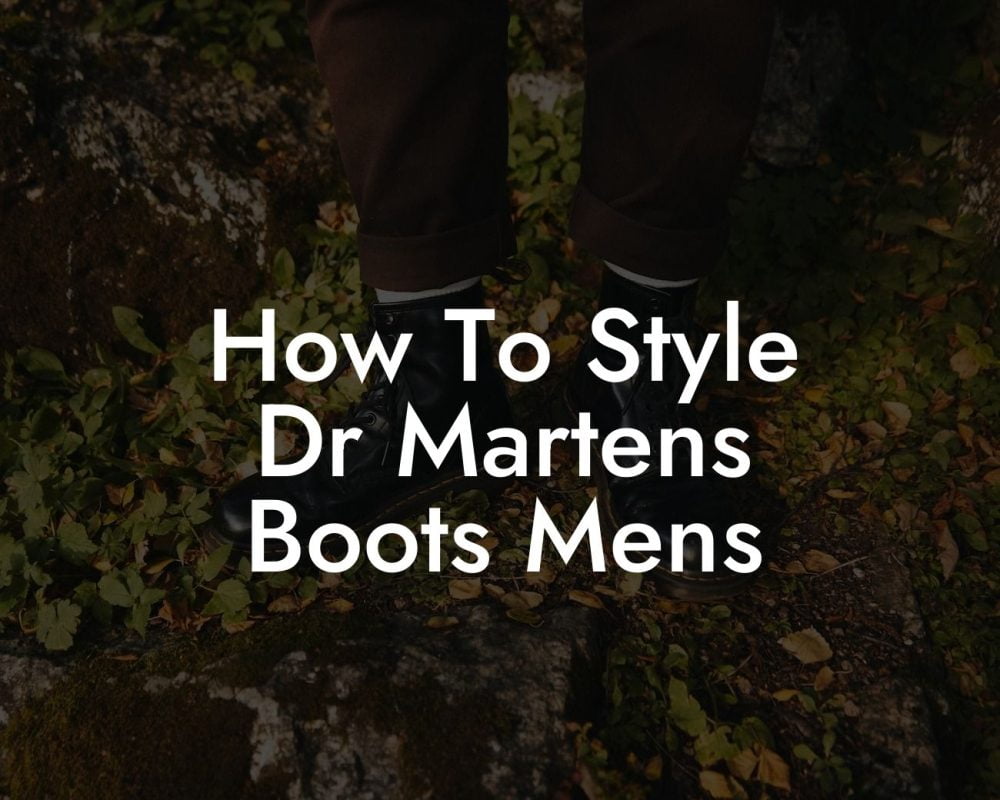 How To Style Dr Martens Boots Mens