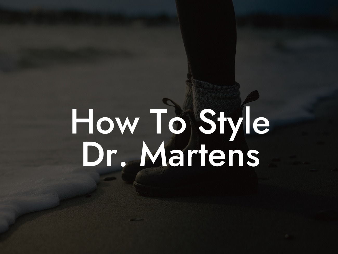 How To Style Dr Martens