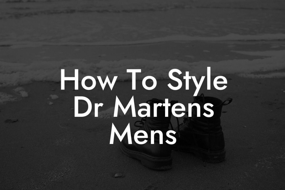 How To Style Dr Martens Mens