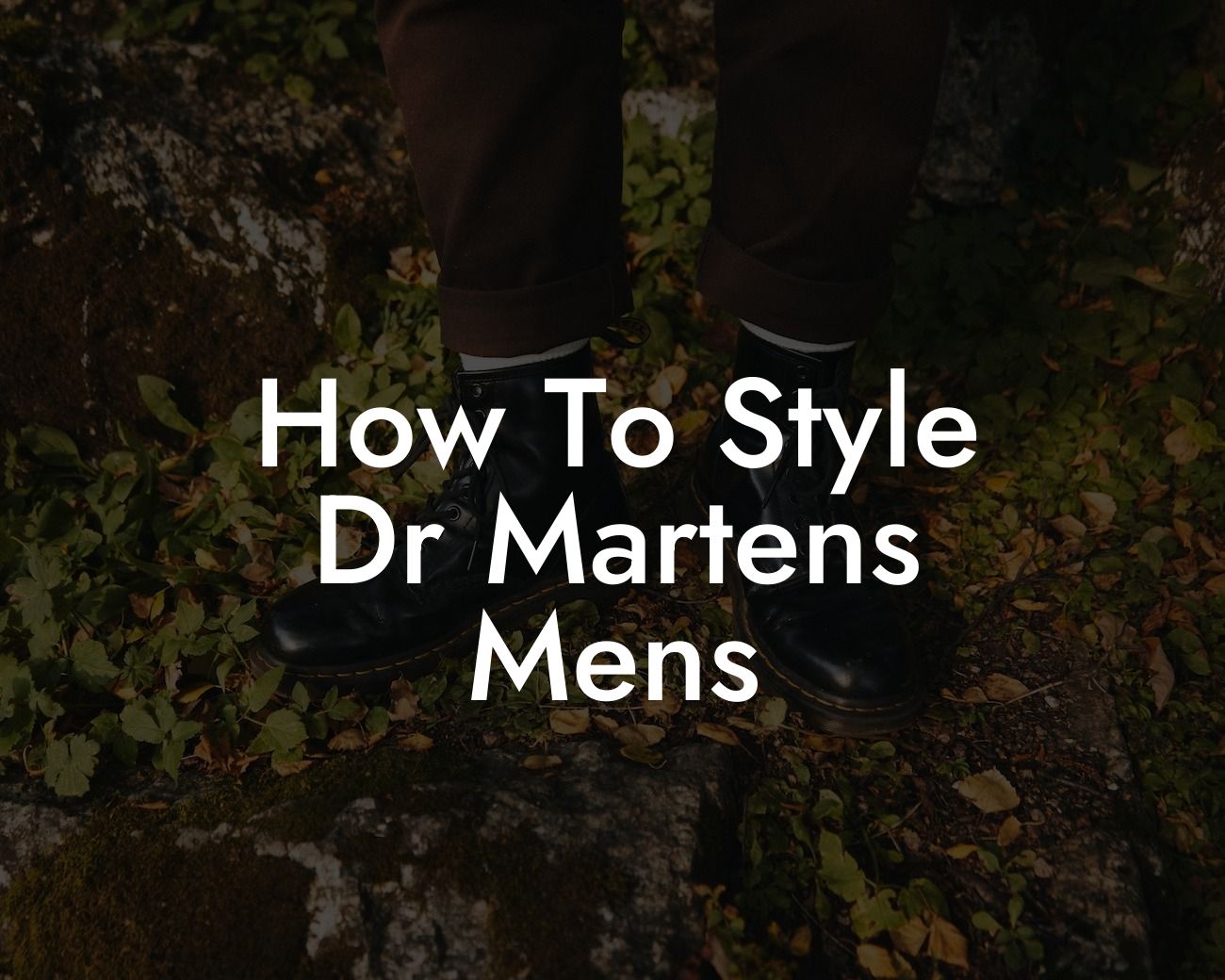 How To Style Dr Martens Mens