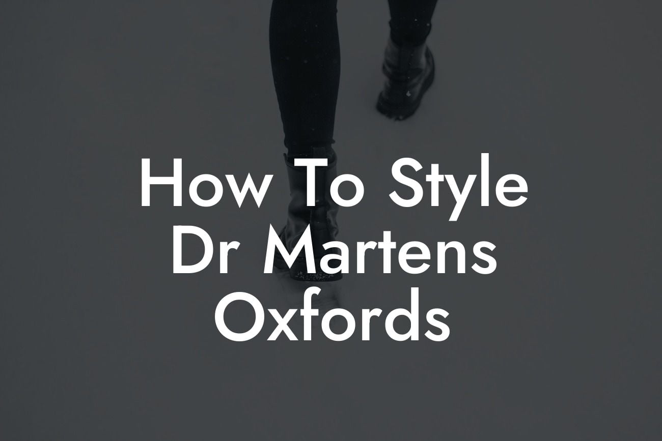 How To Style Dr Martens Oxfords