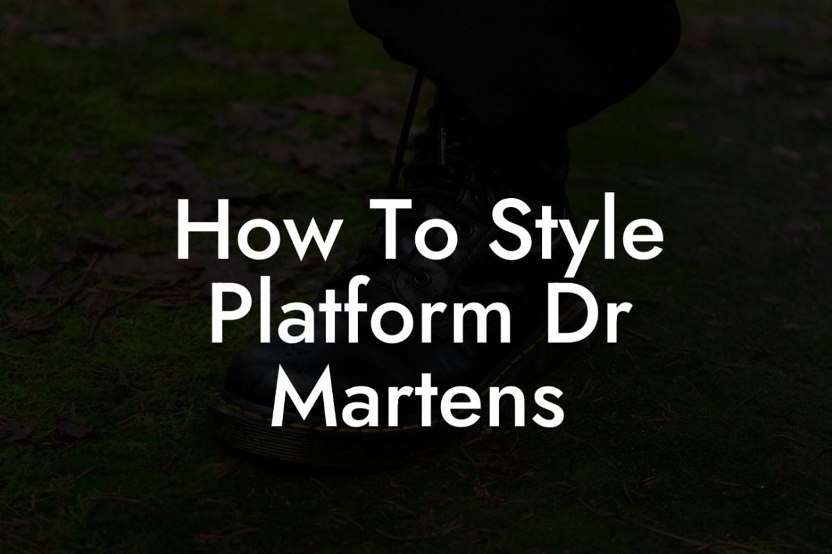 How To Style Platform Dr Martens