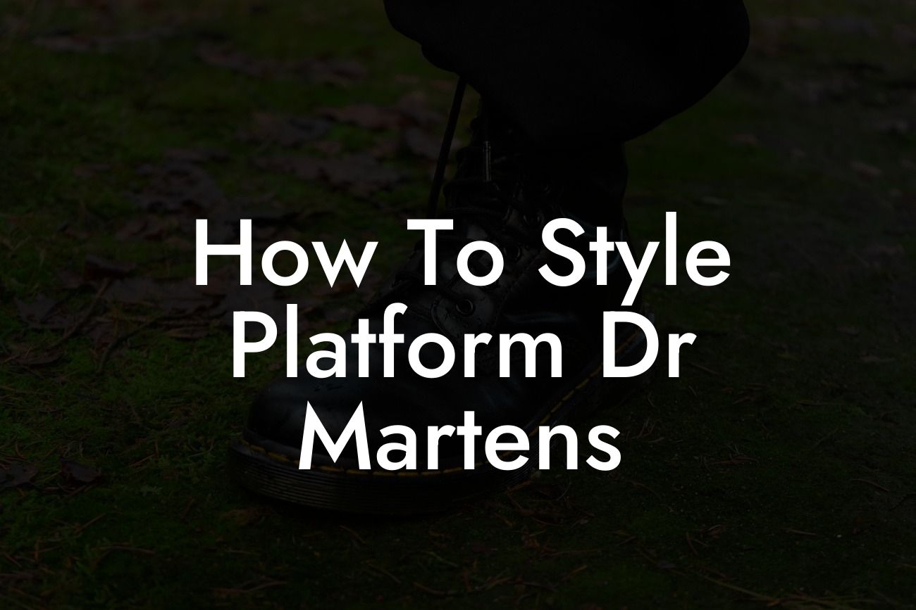 How To Style Platform Dr Martens