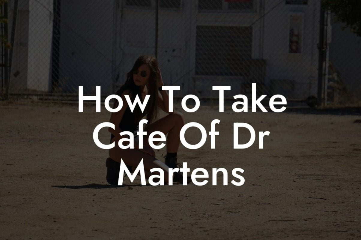 How To Take Cafe Of Dr Martens