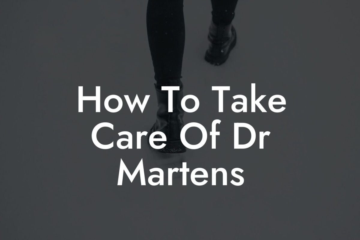 How To Take Care Of Dr Martens