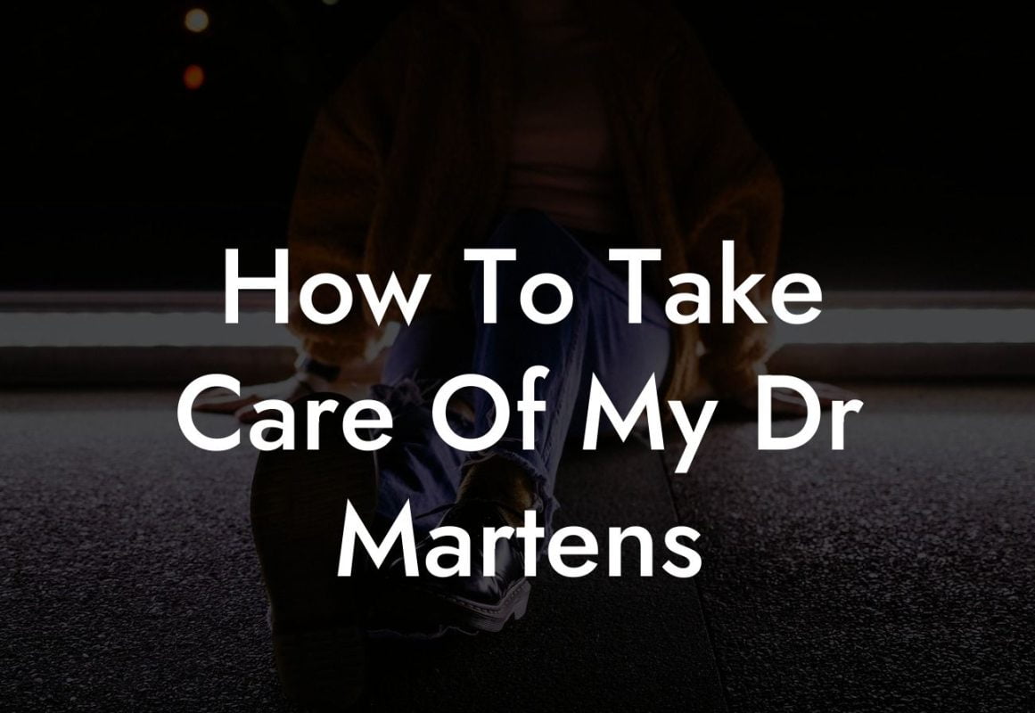 How To Take Care Of My Dr Martens