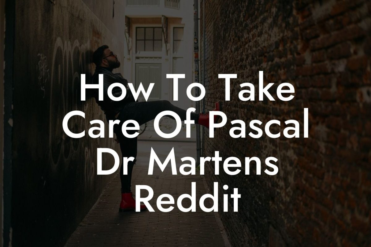 How To Take Care Of Pascal Dr Martens Reddit