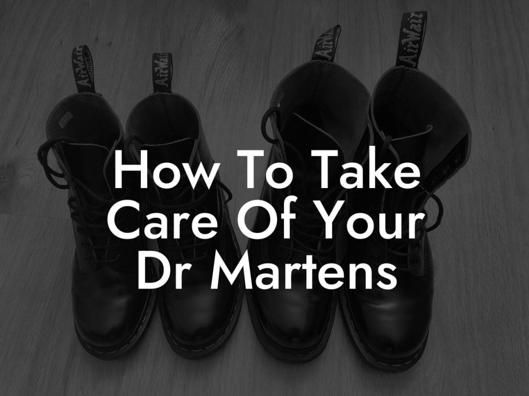 How To Take Care Of Your Dr Martens
