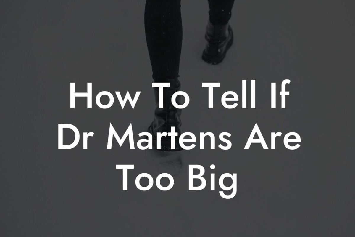 How To Tell If Dr Martens Are Too Big