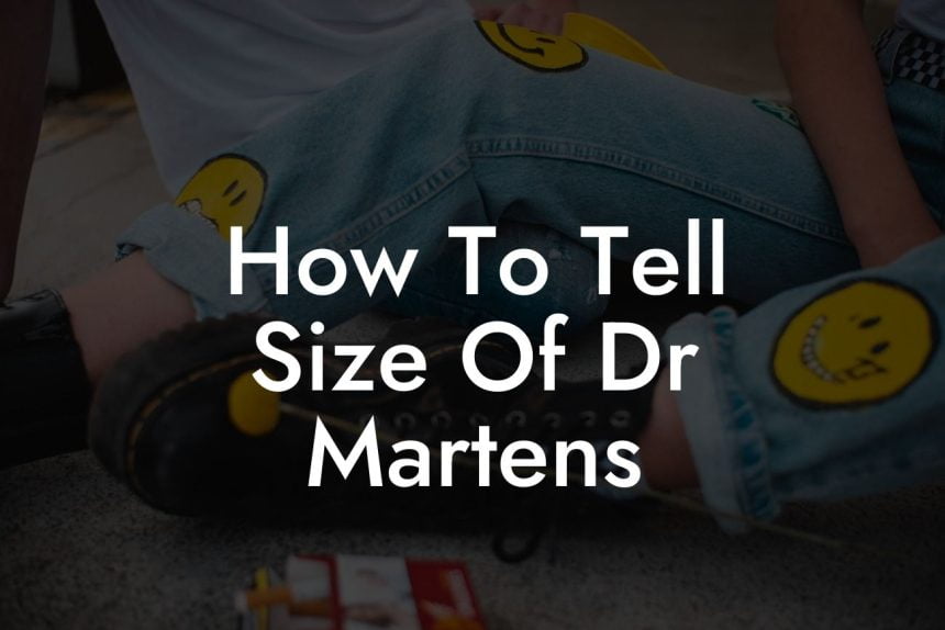 How To Tell Size Of Dr Martens - Break Me In Daddy - Break In Your Dr ...