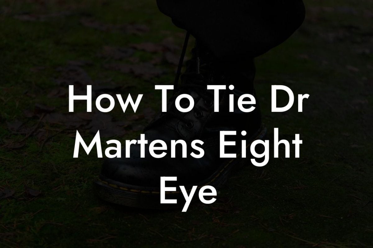 How To Tie Dr Martens Eight Eye