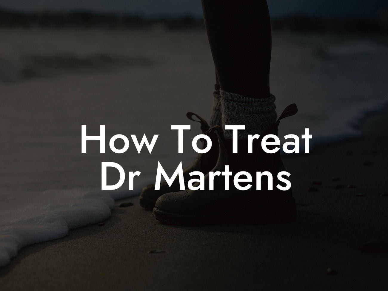 How To Treat Dr Martens