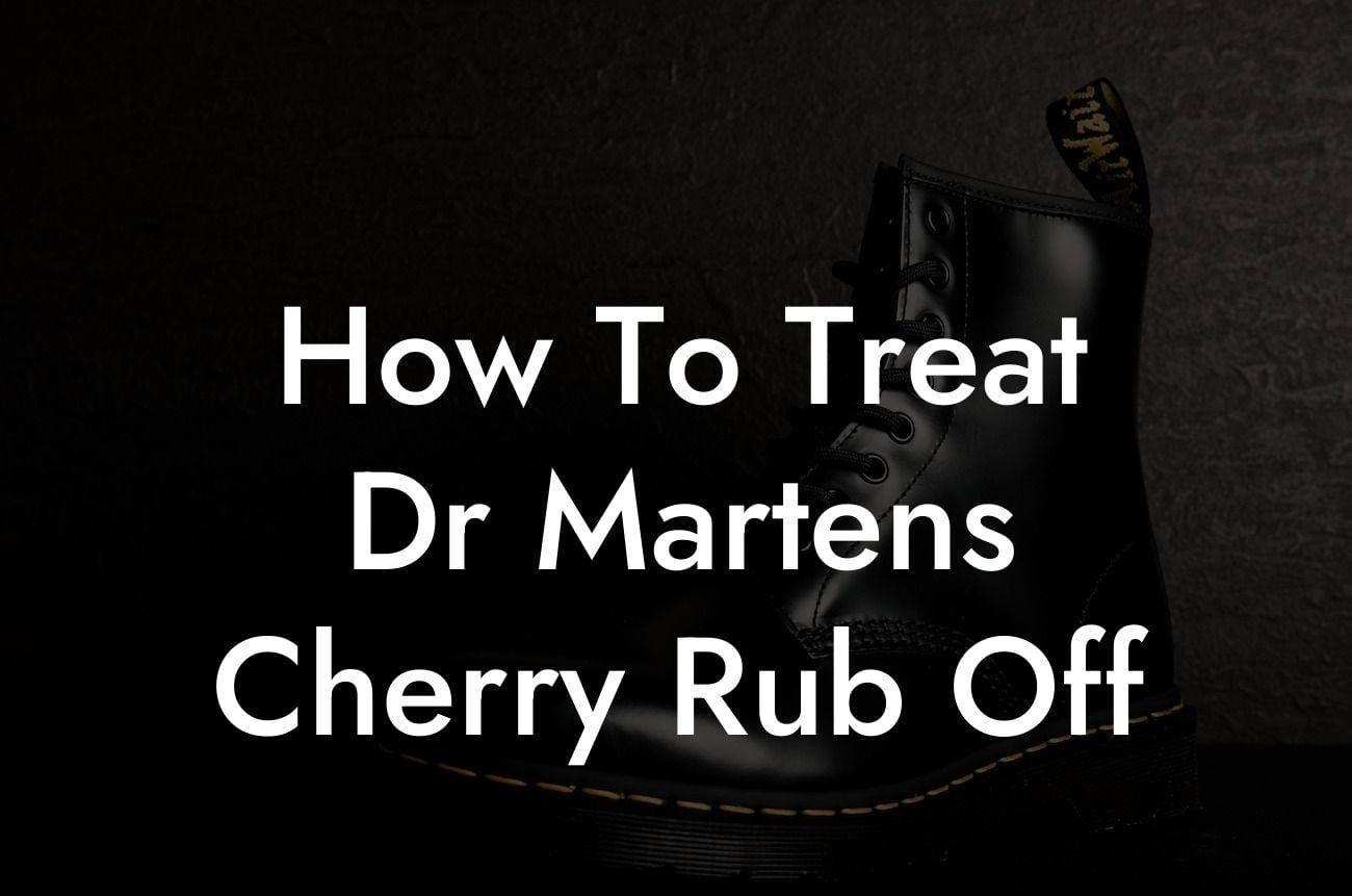 How To Treat Dr Martens Cherry Rub Off