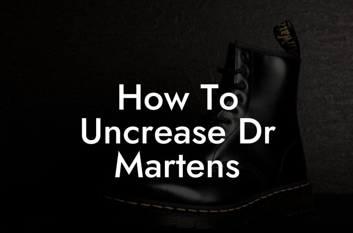 How To Uncrease Dr Martens