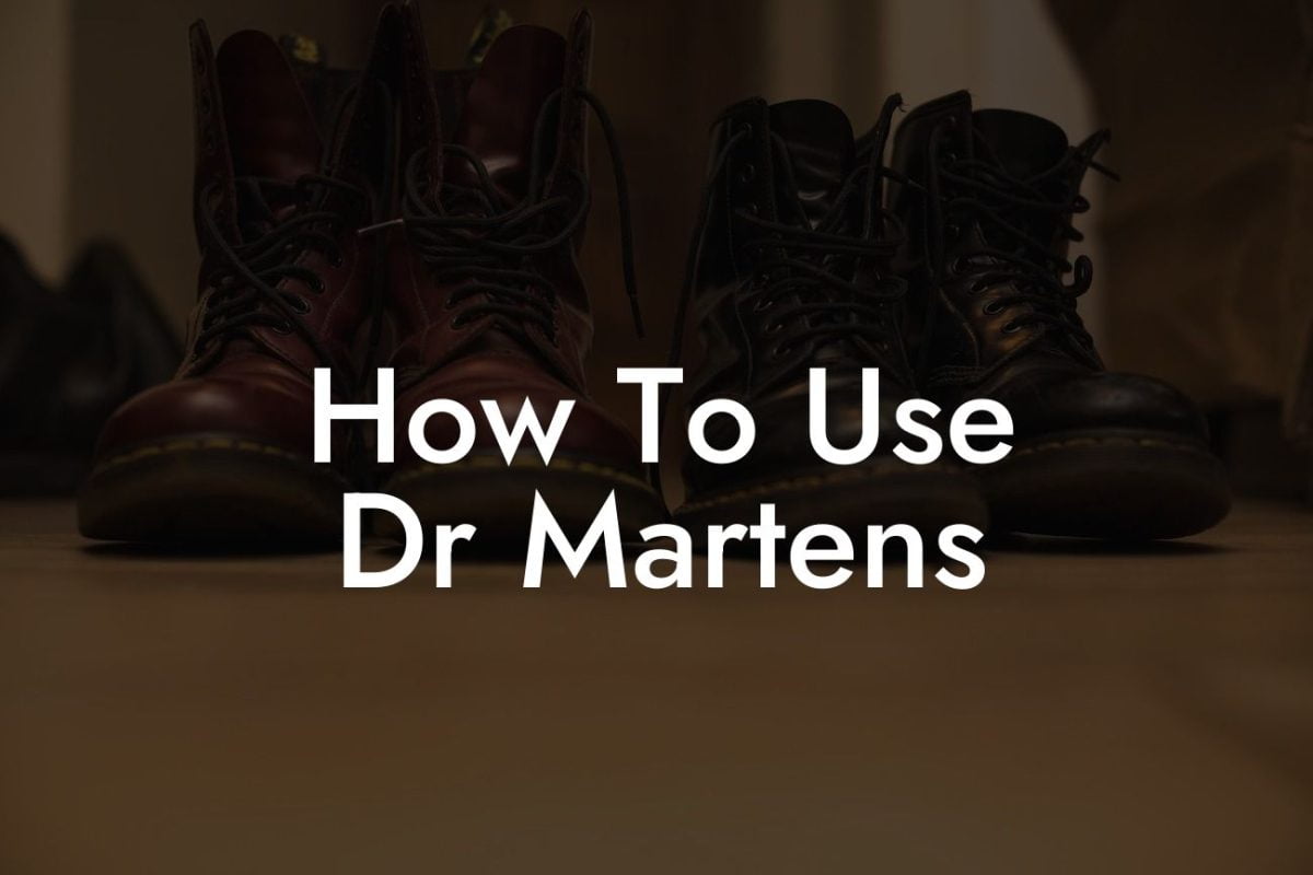 How To Use Dr Martens