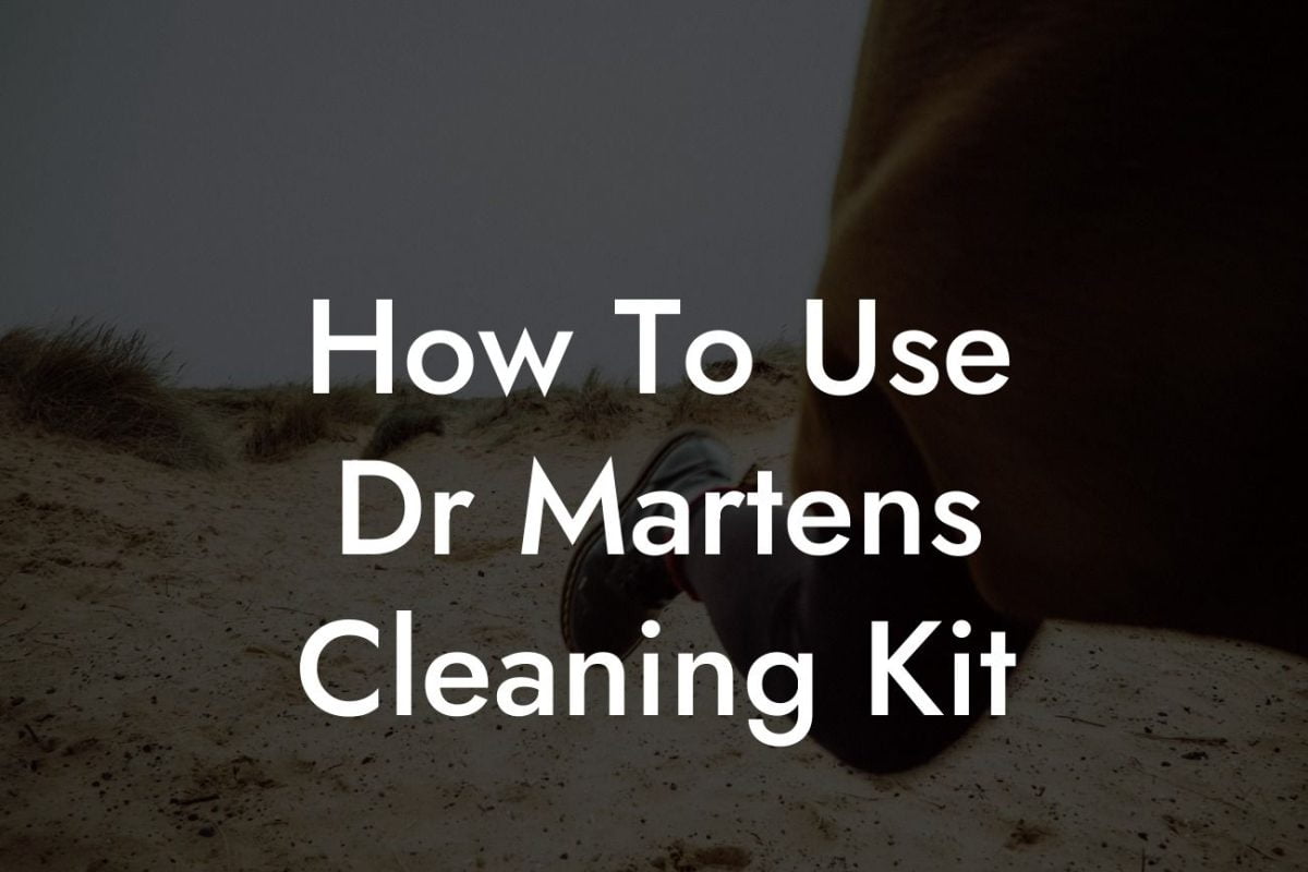 How To Use Dr Martens Cleaning Kit