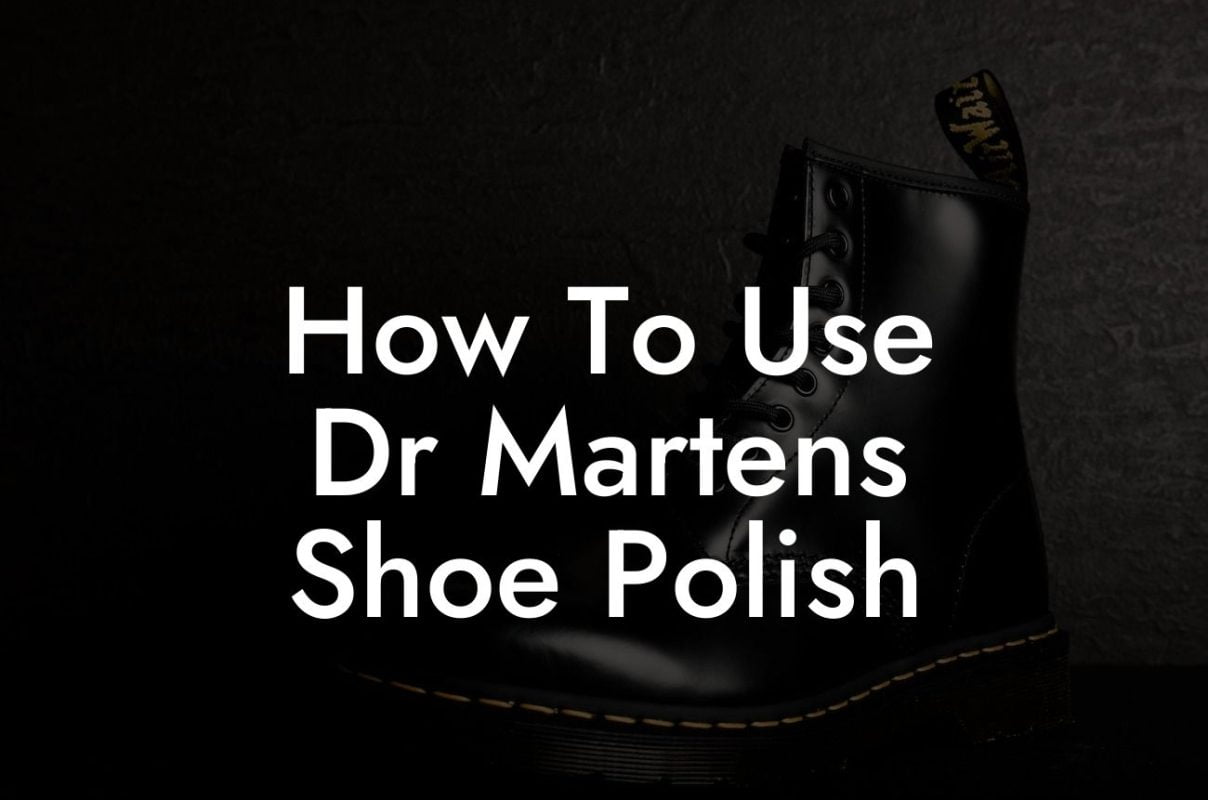 How To Use Dr Martens Shoe Polish