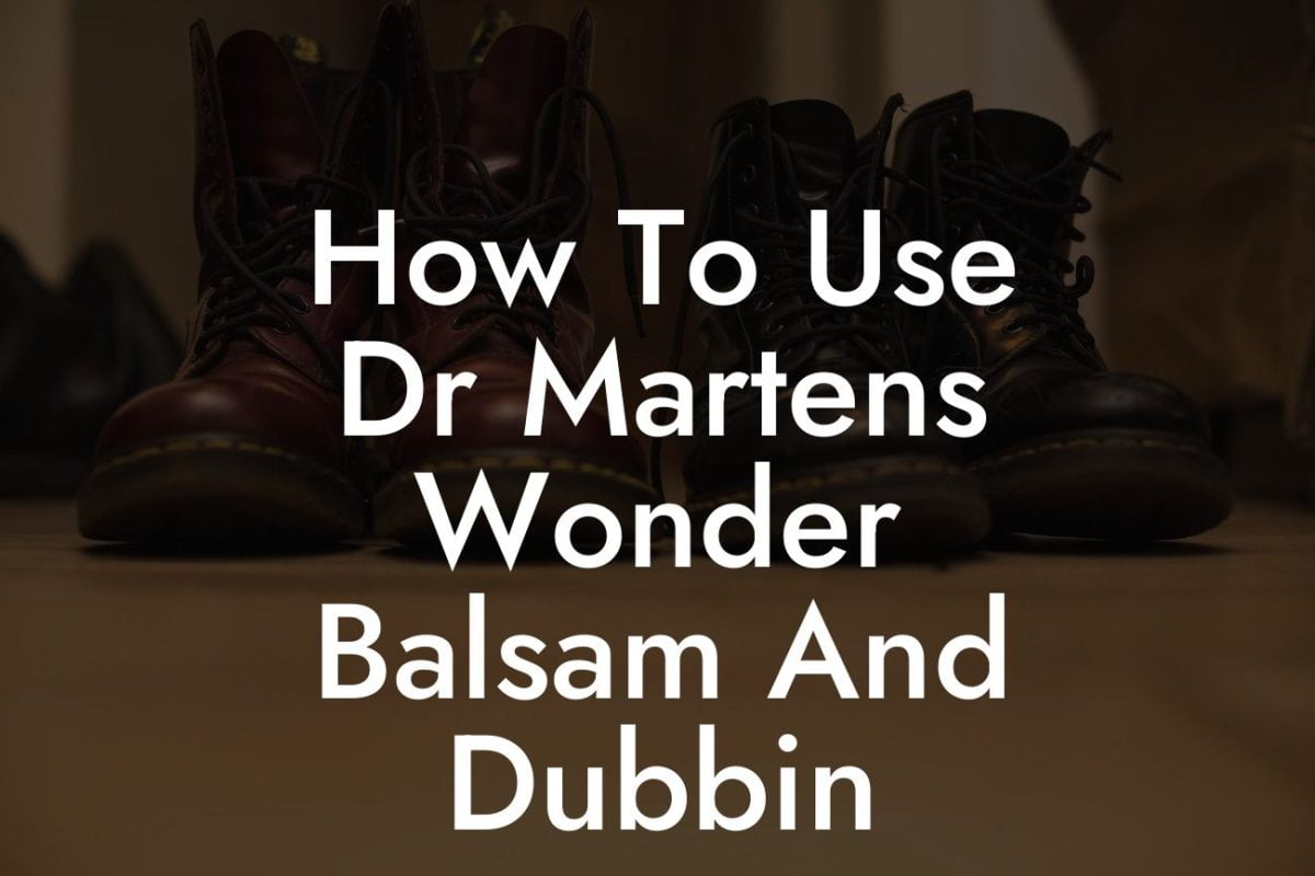 How To Use Dr Martens Wonder Balsam And Dubbin