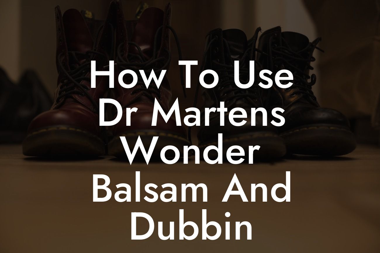 How To Use Dr Martens Wonder Balsam And Dubbin