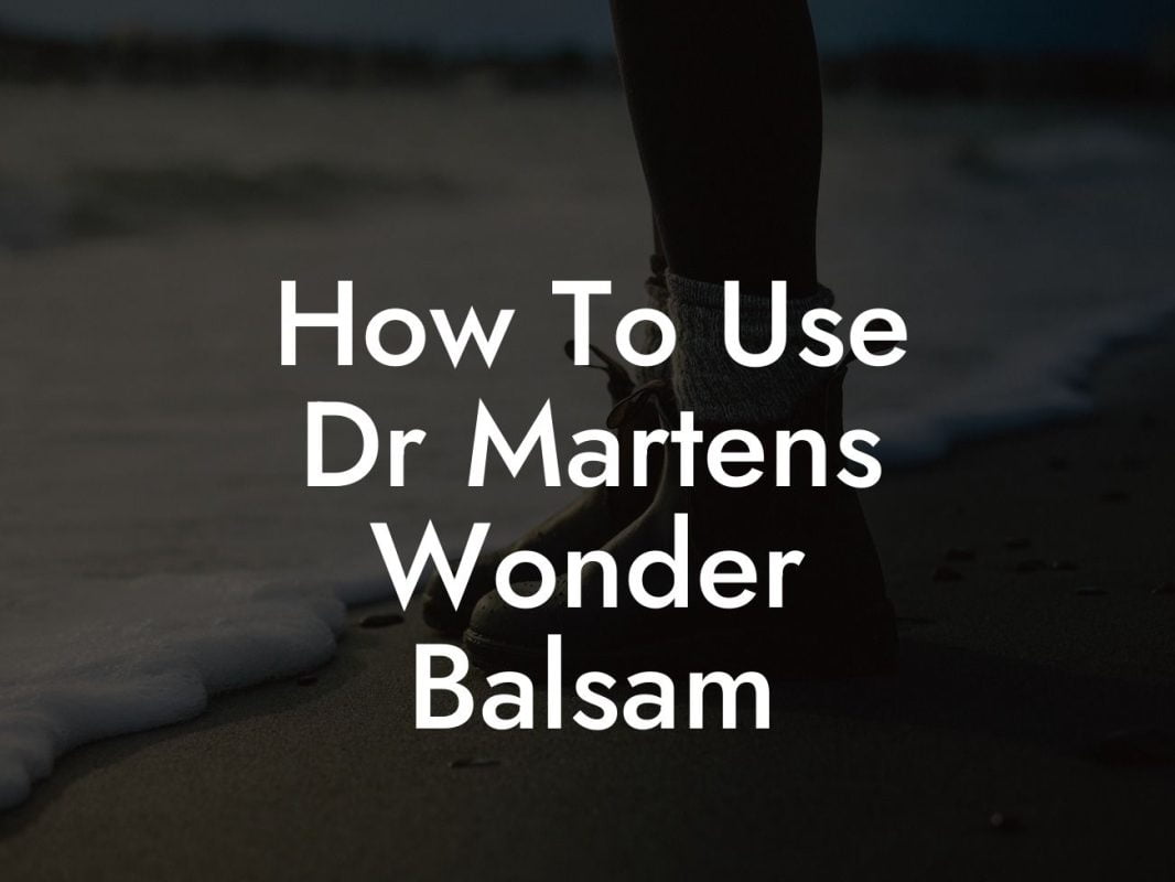 How To Use Dr Martens Wonder Balsam