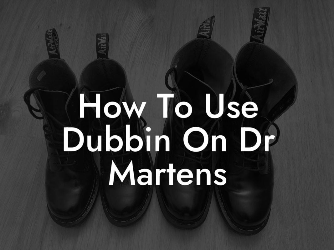 How To Use Dubbin On Dr Martens