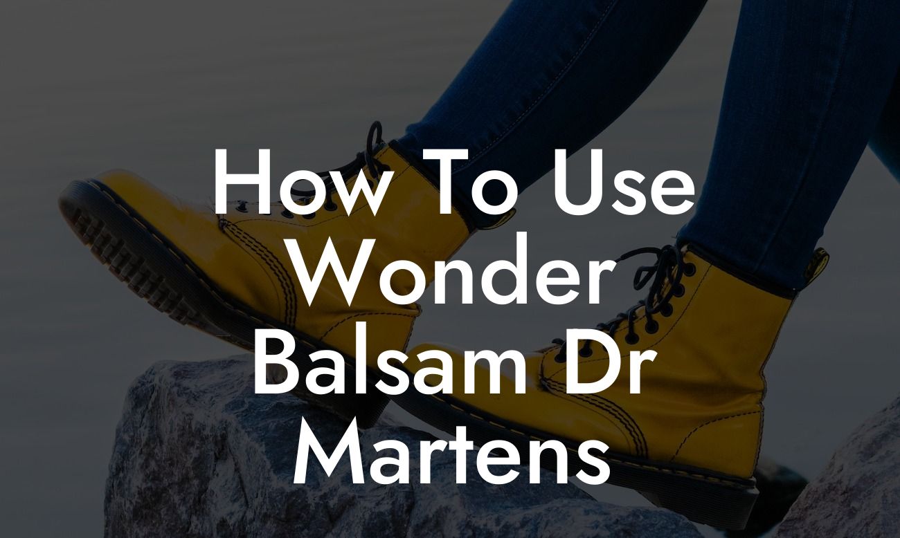 How To Use Wonder Balsam Dr Martens