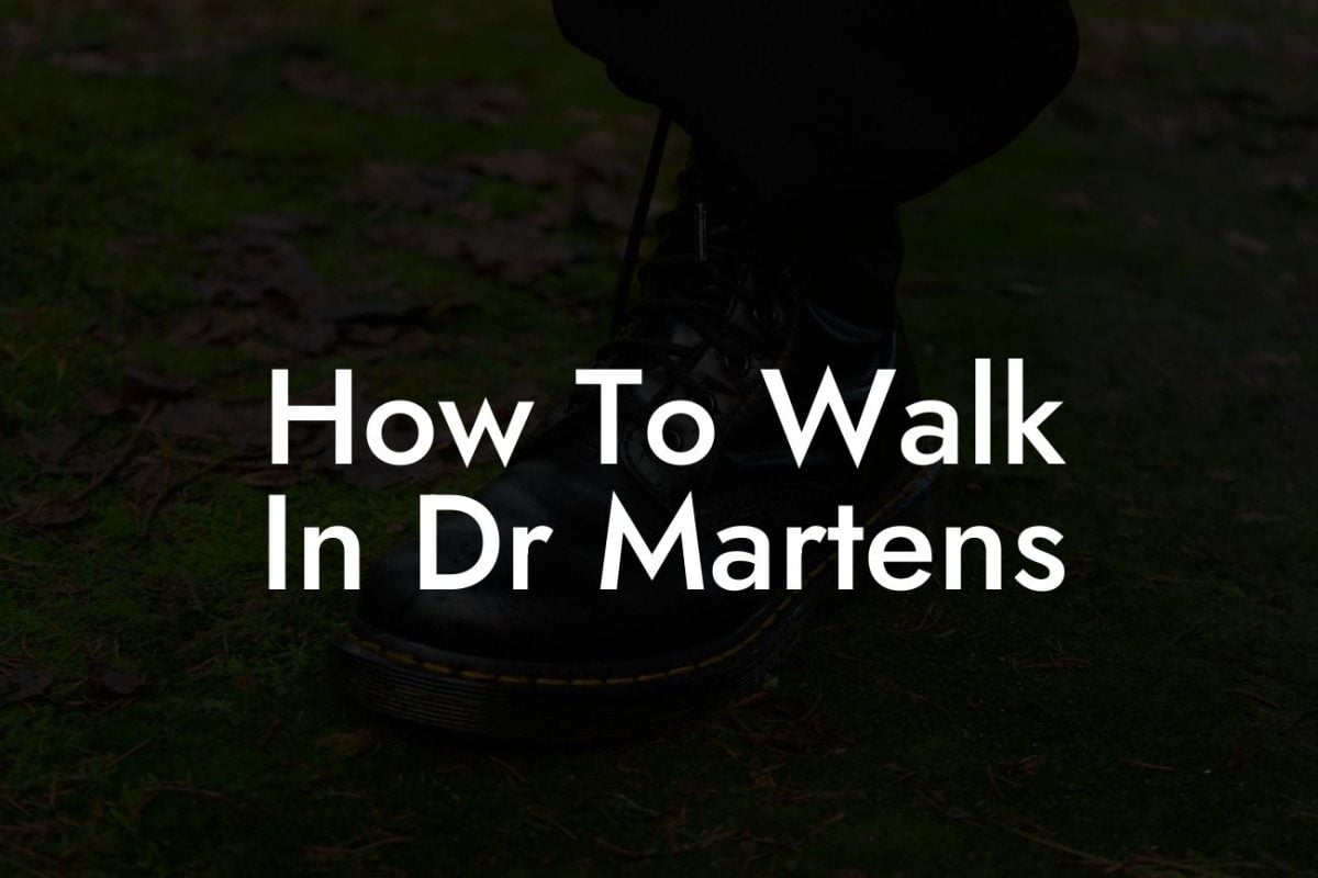 How To Walk In Dr Martens