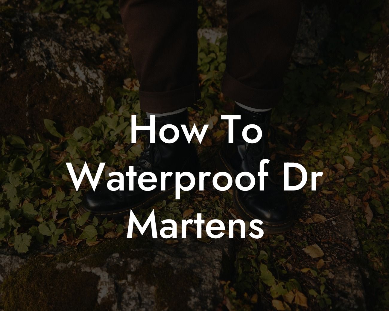 How To Waterproof Dr Martens