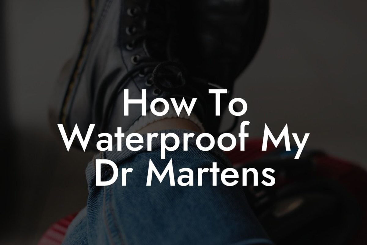 How To Waterproof My Dr Martens