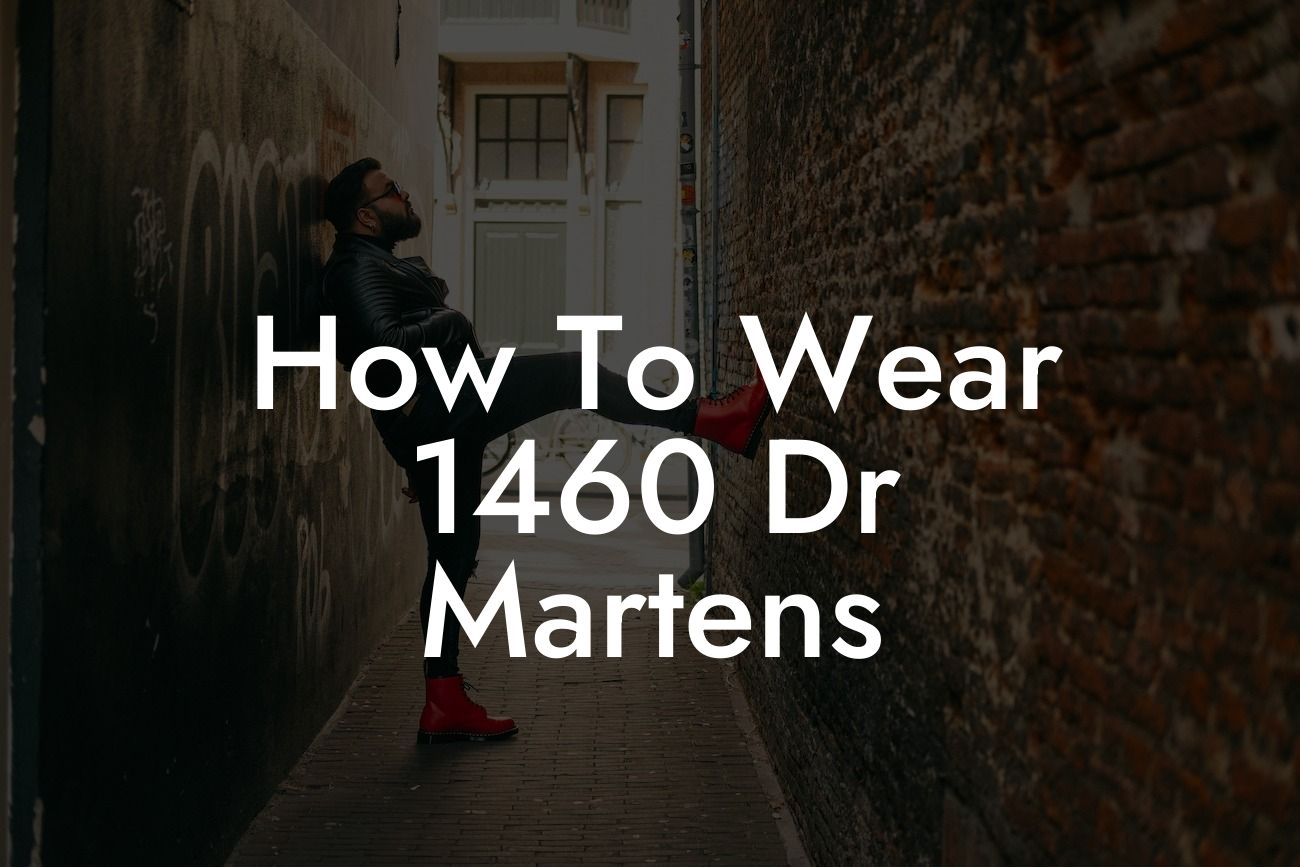 How To Wear 1460 Dr Martens