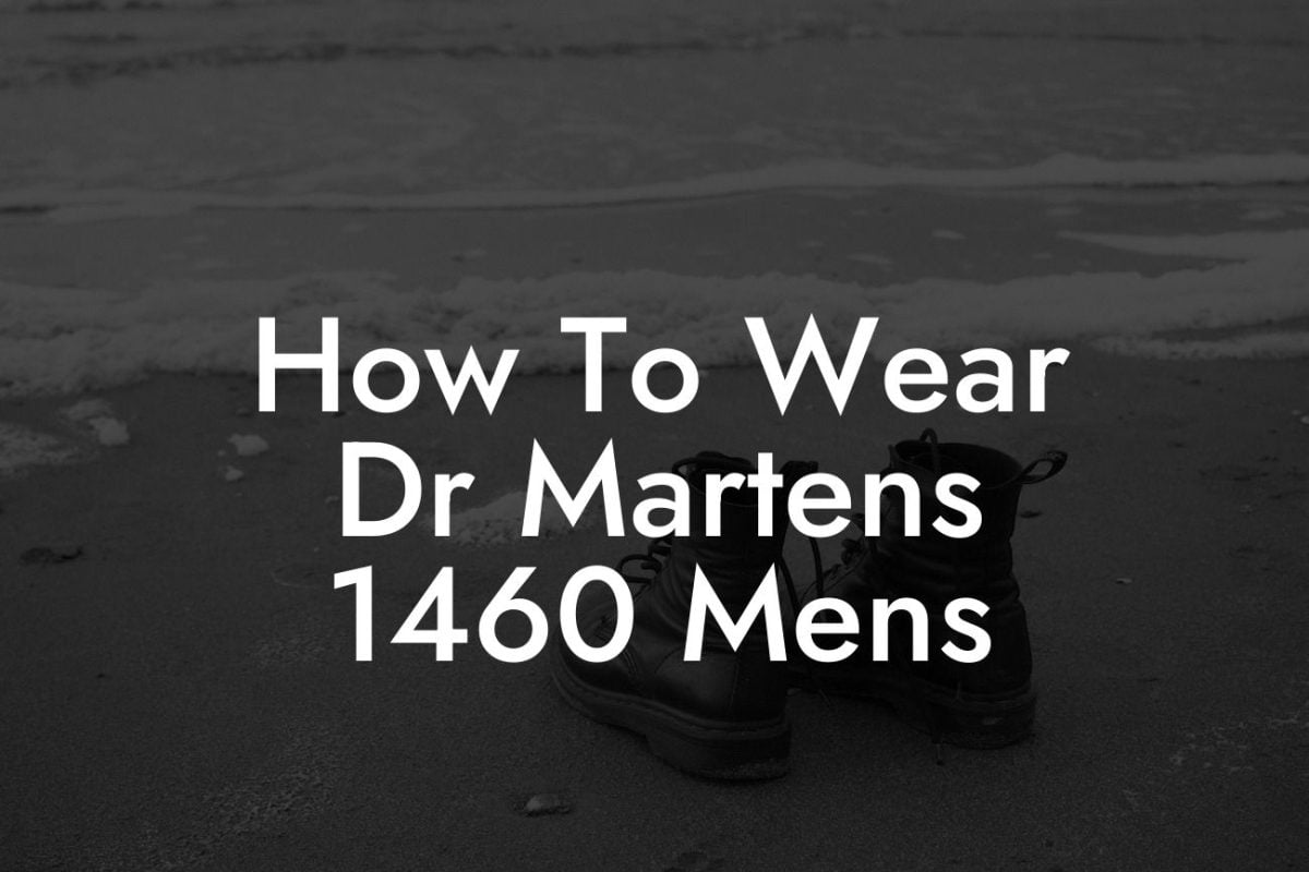 How To Wear Dr Martens 1460 Mens