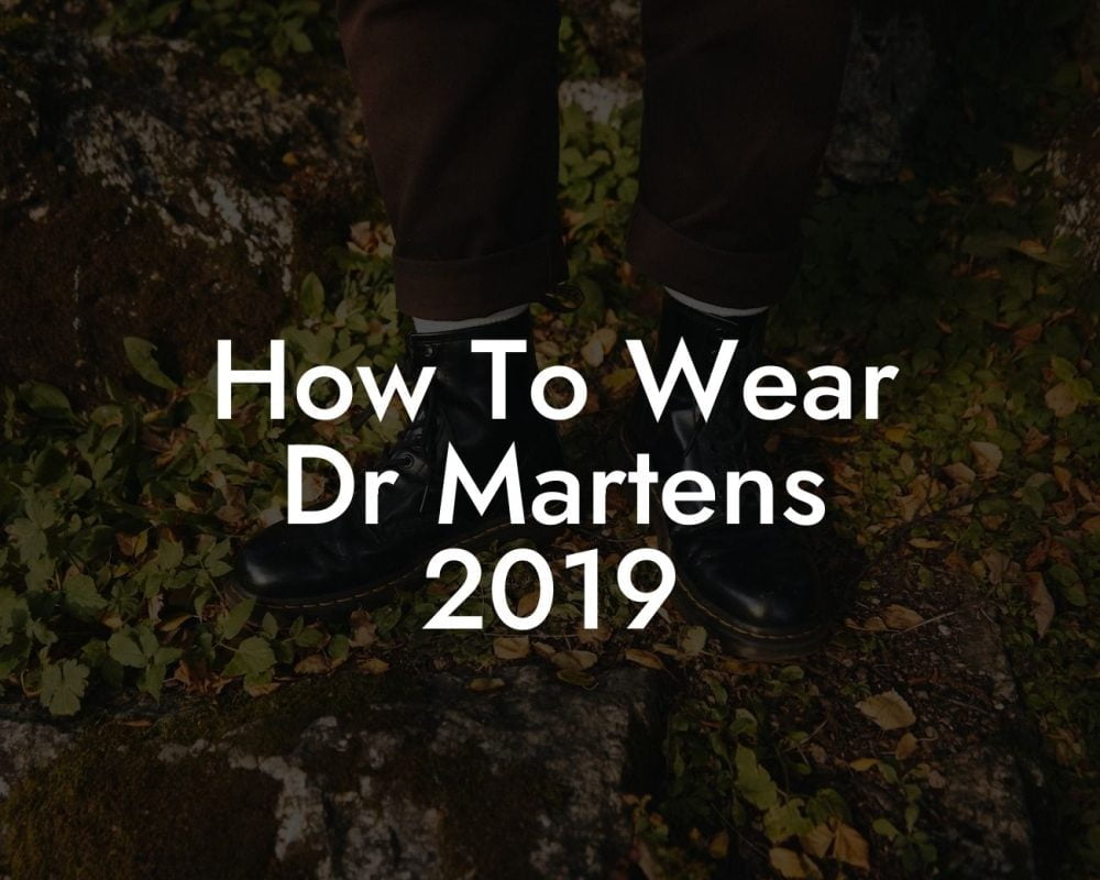 How To Wear Dr Martens 2019