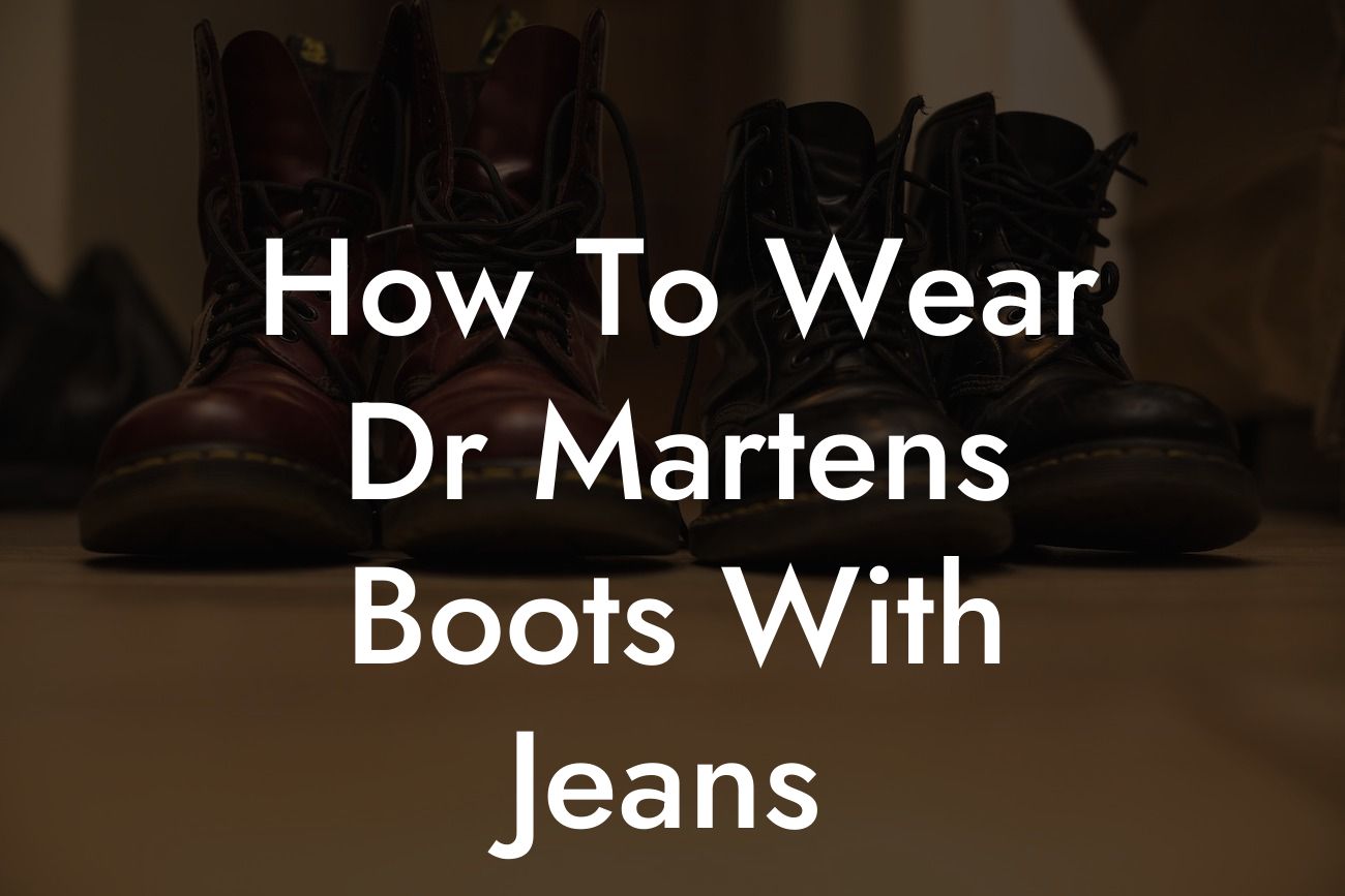 How To Wear Dr Martens Boots With Jeans