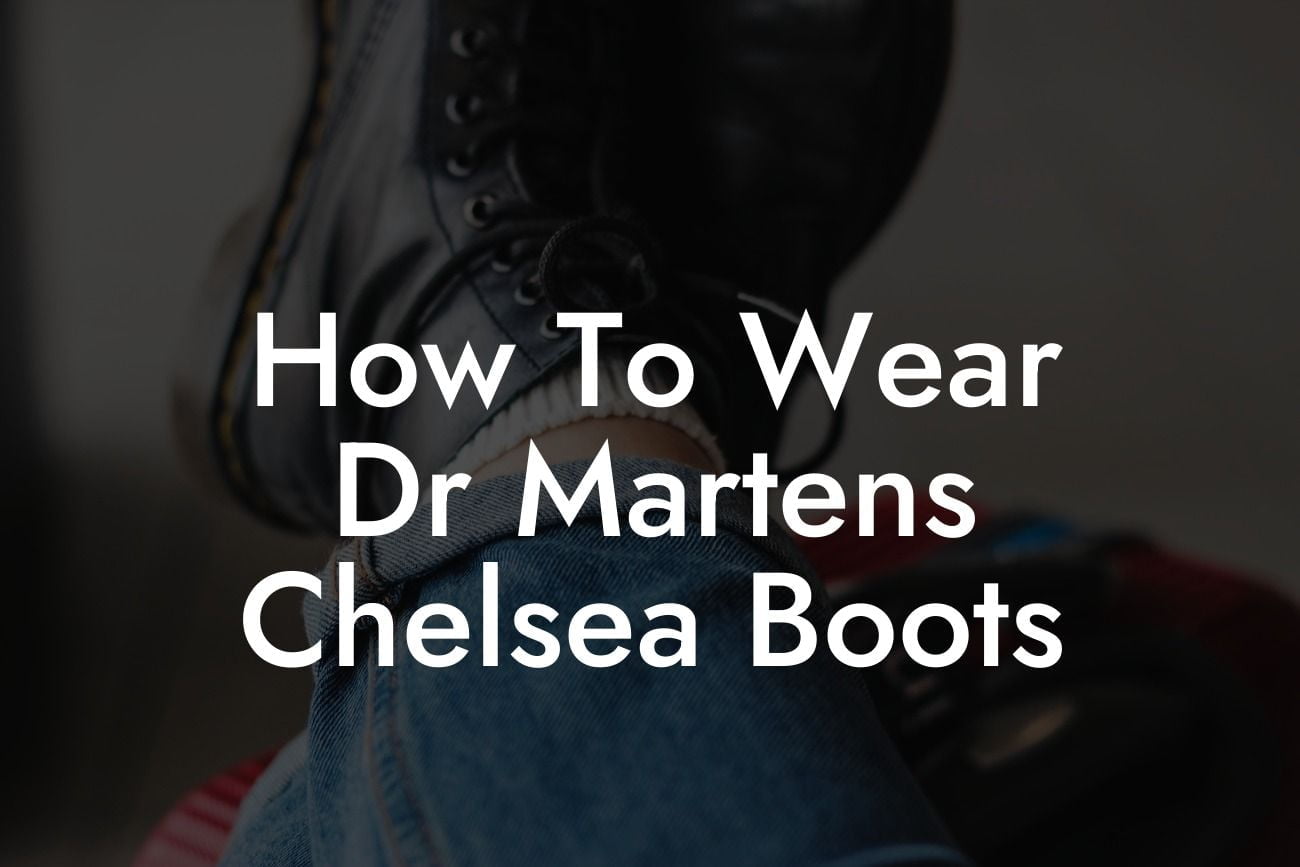 How To Wear Dr Martens Chelsea Boots