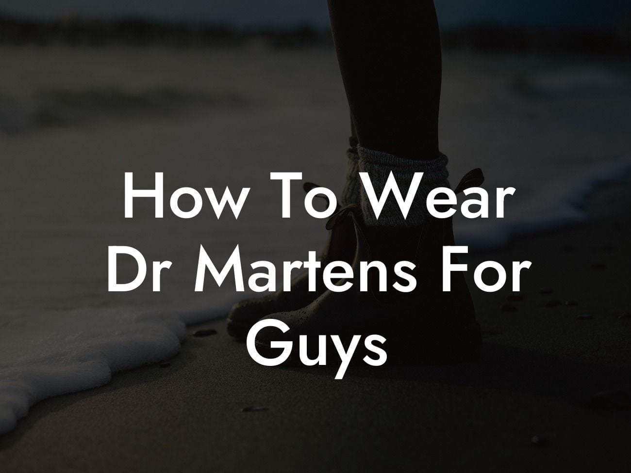 How To Wear Dr Martens For Guys