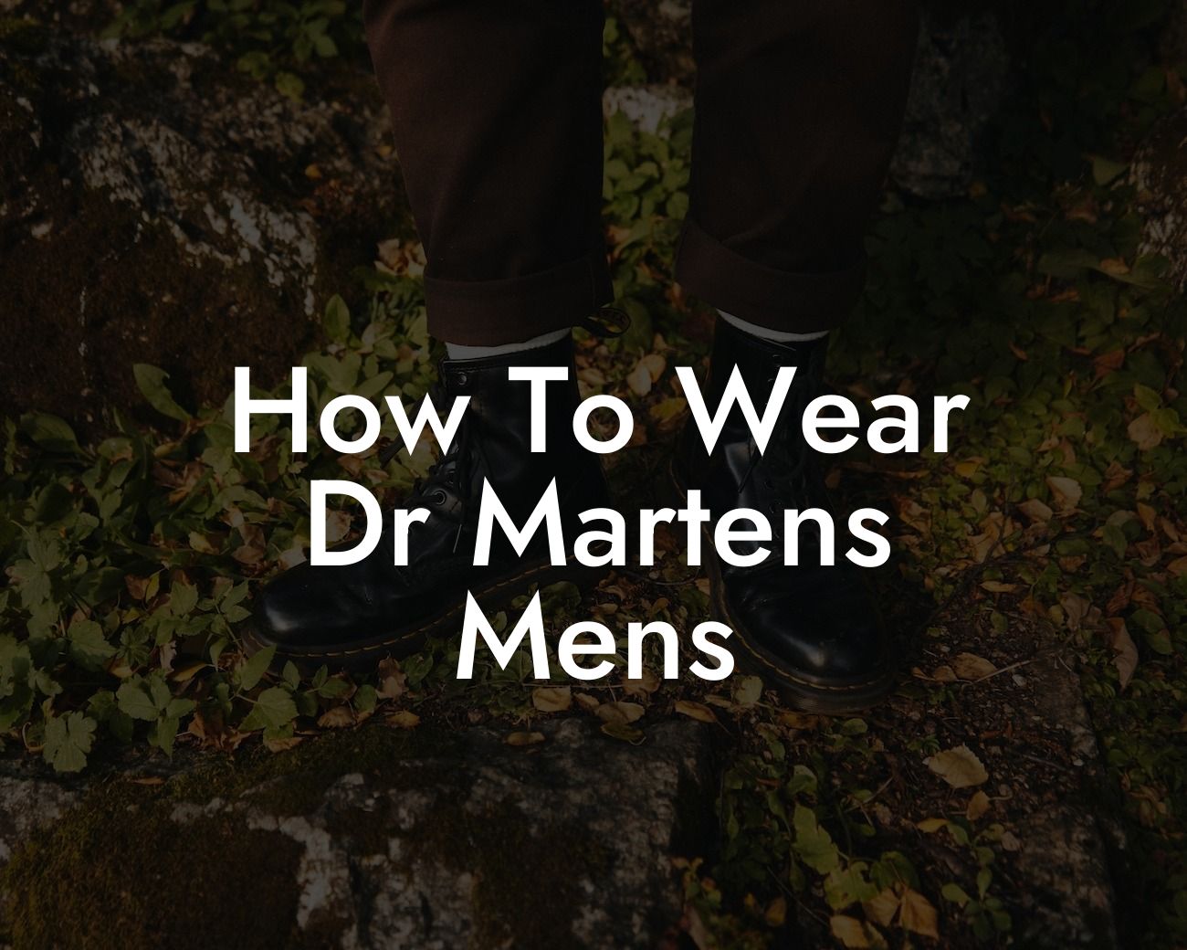 How To Wear Dr Martens Mens