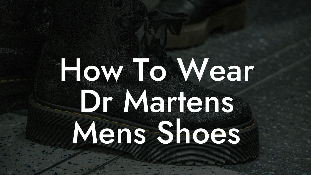 How To Wear Dr Martens Mens Shoes