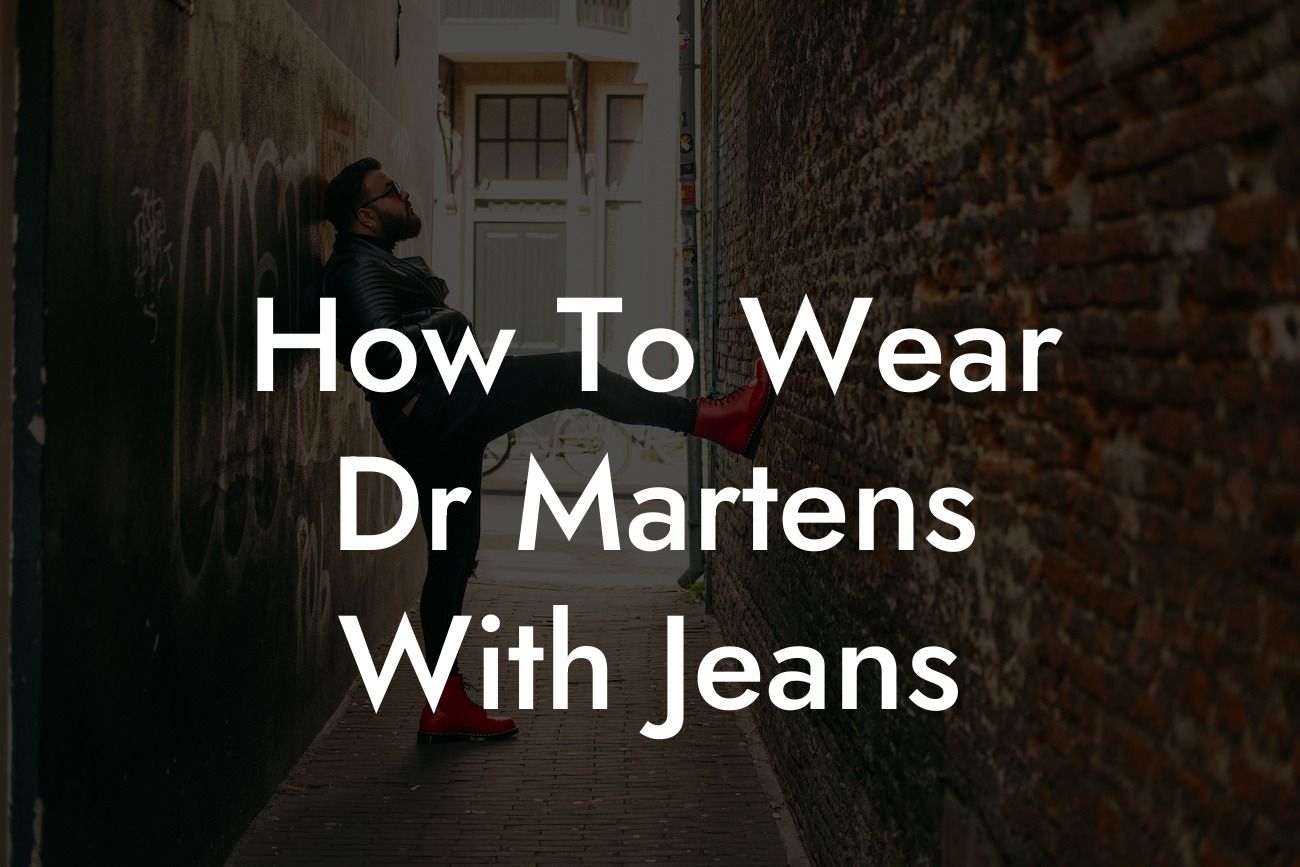 How To Wear Dr Martens With Jeans
