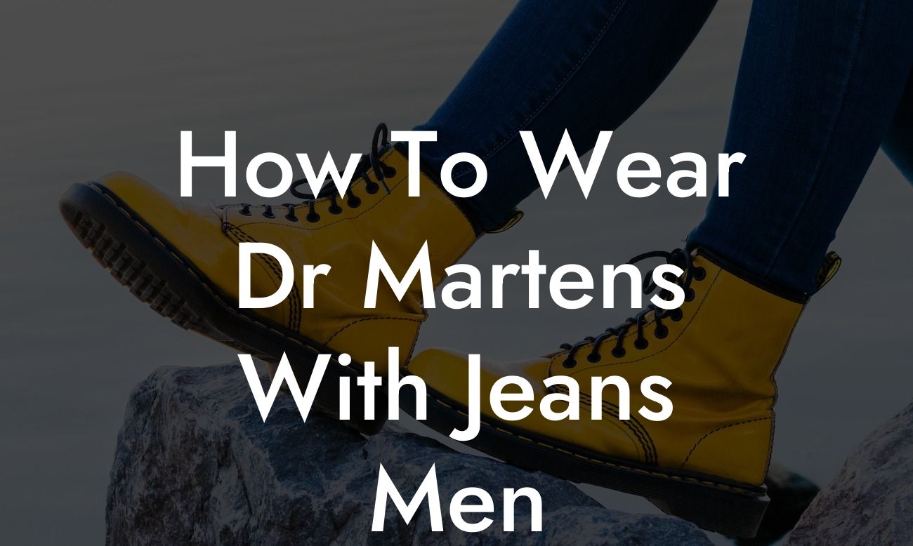 How To Wear Dr Martens With Jeans Men