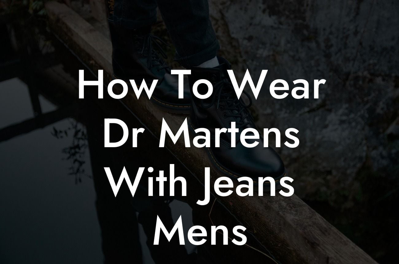 How To Wear Dr Martens With Jeans Mens