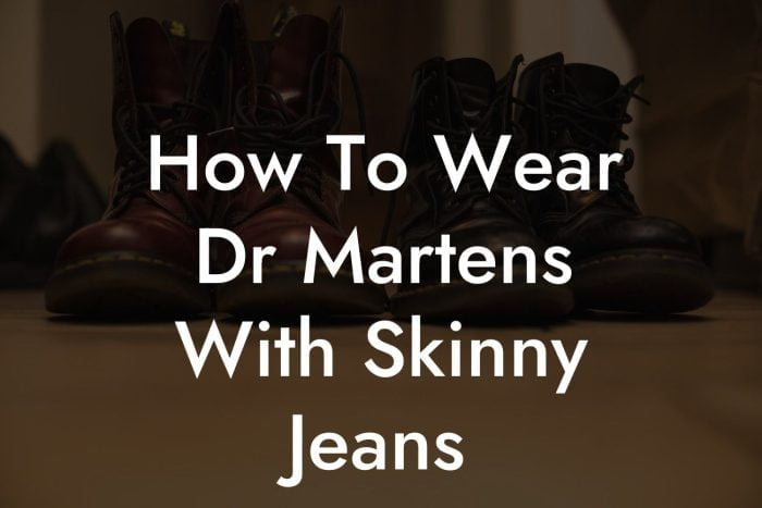 How To Wear Dr Martens With Skinny Jeans - Break Me In Daddy - Break In ...